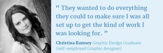 Photo of Christina Ramsey, Graphic Design Graduate. Her testimonial says; They wanted to do everything they could to make sure I was all set up to get the kind of work I was looking for.